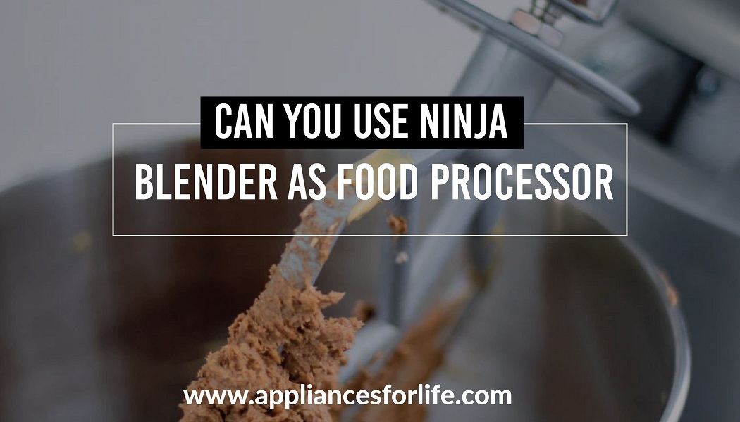 Can You Use a Ninja Blender as a Food Processor? Appliances For Life