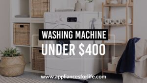 Washing machine under $400