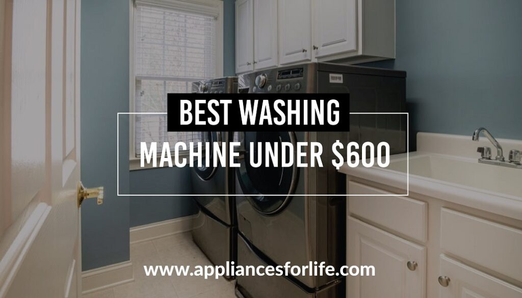 Best washing machine under $600
