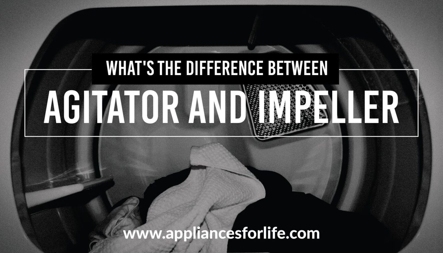 What’s the Difference Between Agitator and Impeller Appliances For Life