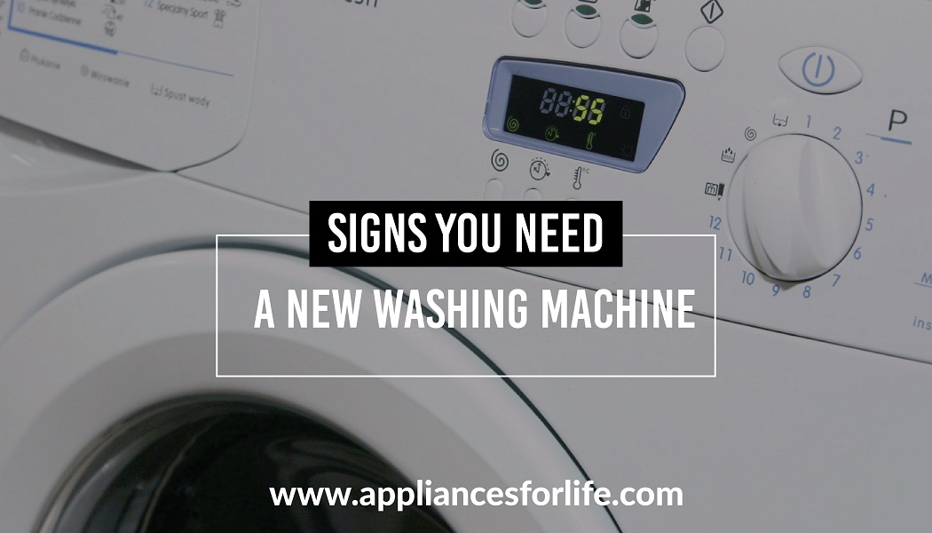 Signs you need a new washing machine Appliances For Life