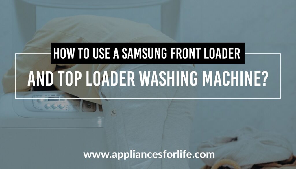 How to use Samsung front loader and top loader washing machine