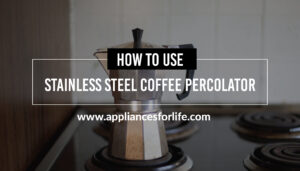 How to use stainless steel cofee percolator