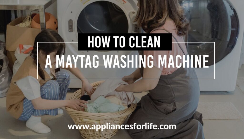 HOW TO CLEAN A MAYTAG WASHING MACHINE