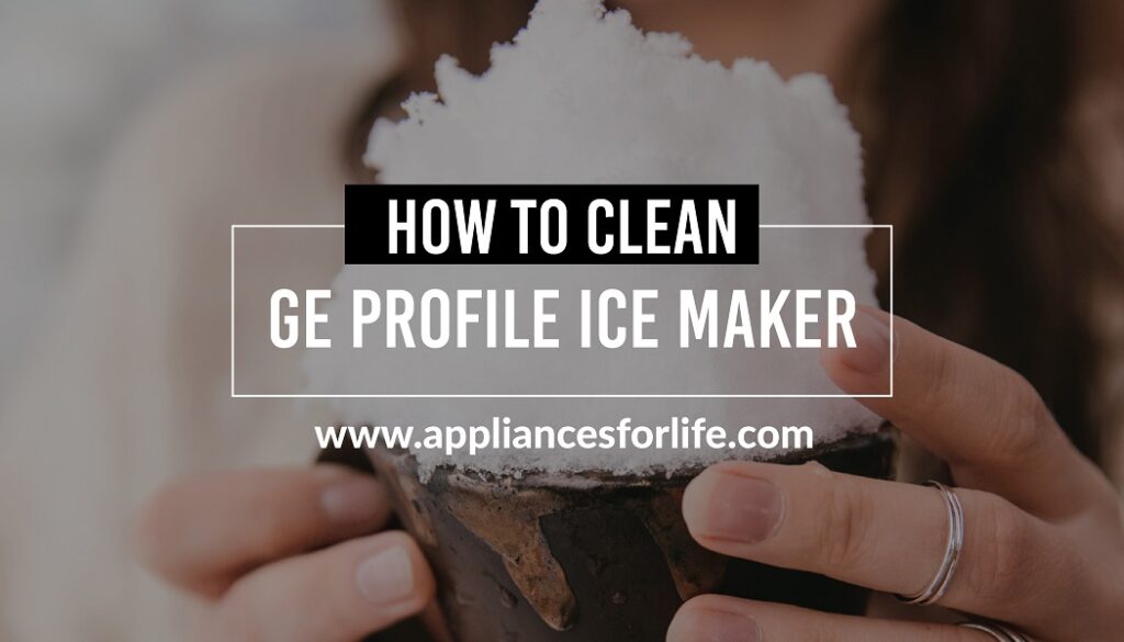 How To Clean a GE Profile Ice Maker