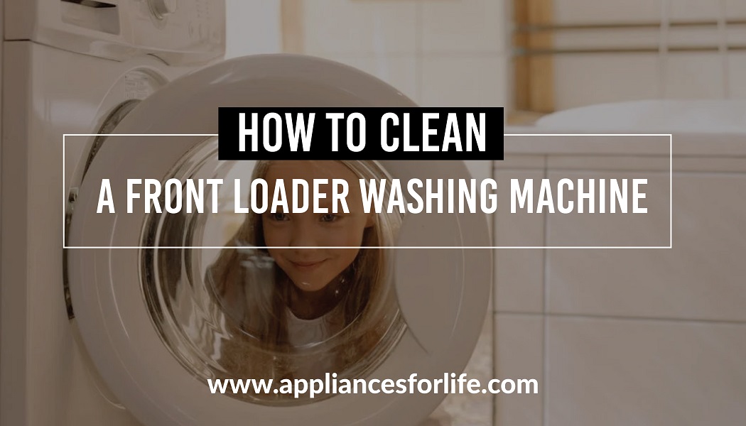 How to clean a front loader washing machine – Appliances For Life