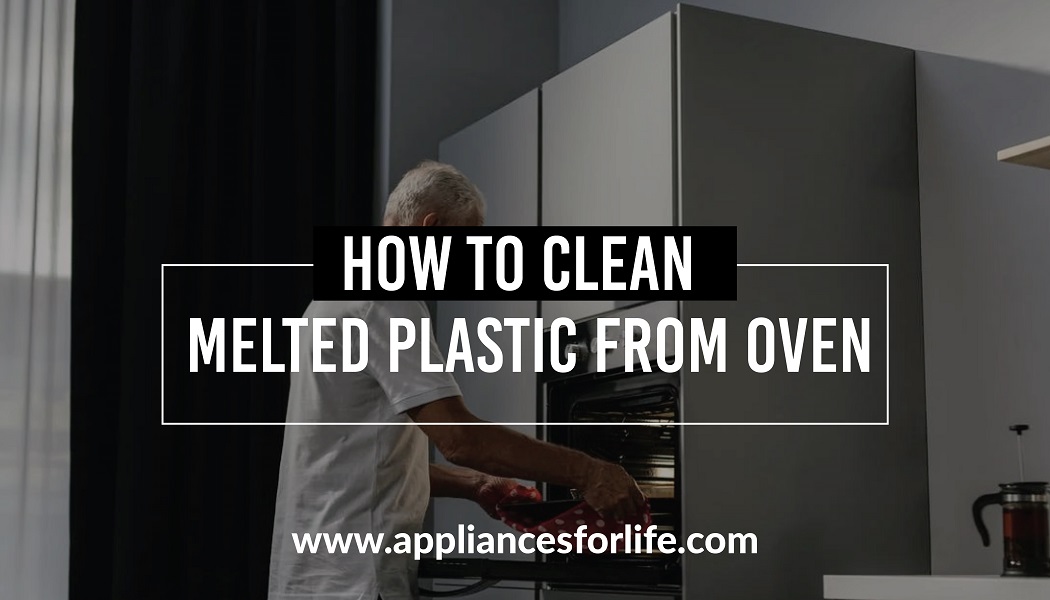 How to clean melted plastic from Oven Appliances For Life