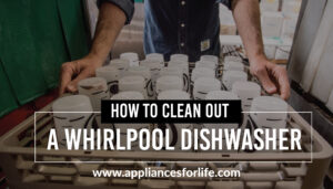 How to clean out a whirlpool dishwasher
