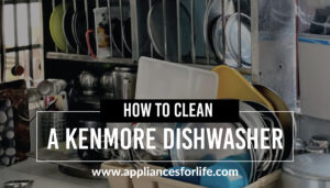 How to clean a kenmore dishwasher
