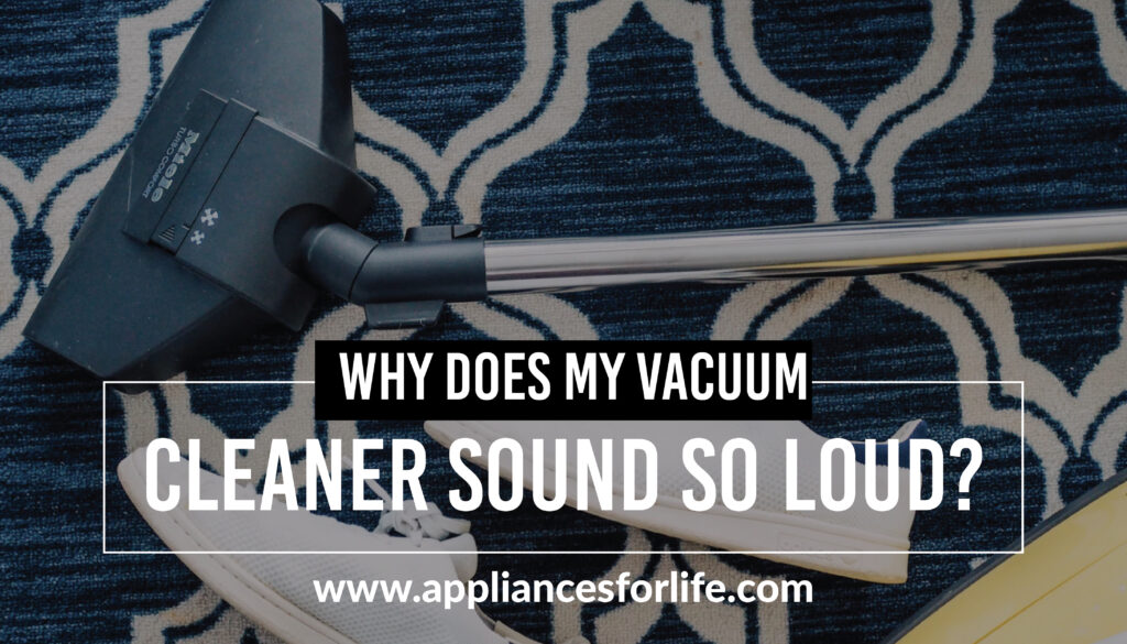 Why does my vacuum cleaner sound so loud?