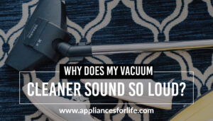 Why does my vacuum cleaner sound so loud?
