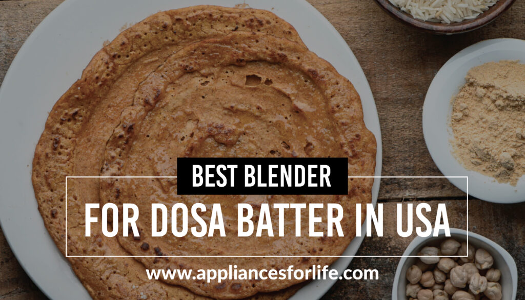 Best blender for dosa batter in usa
