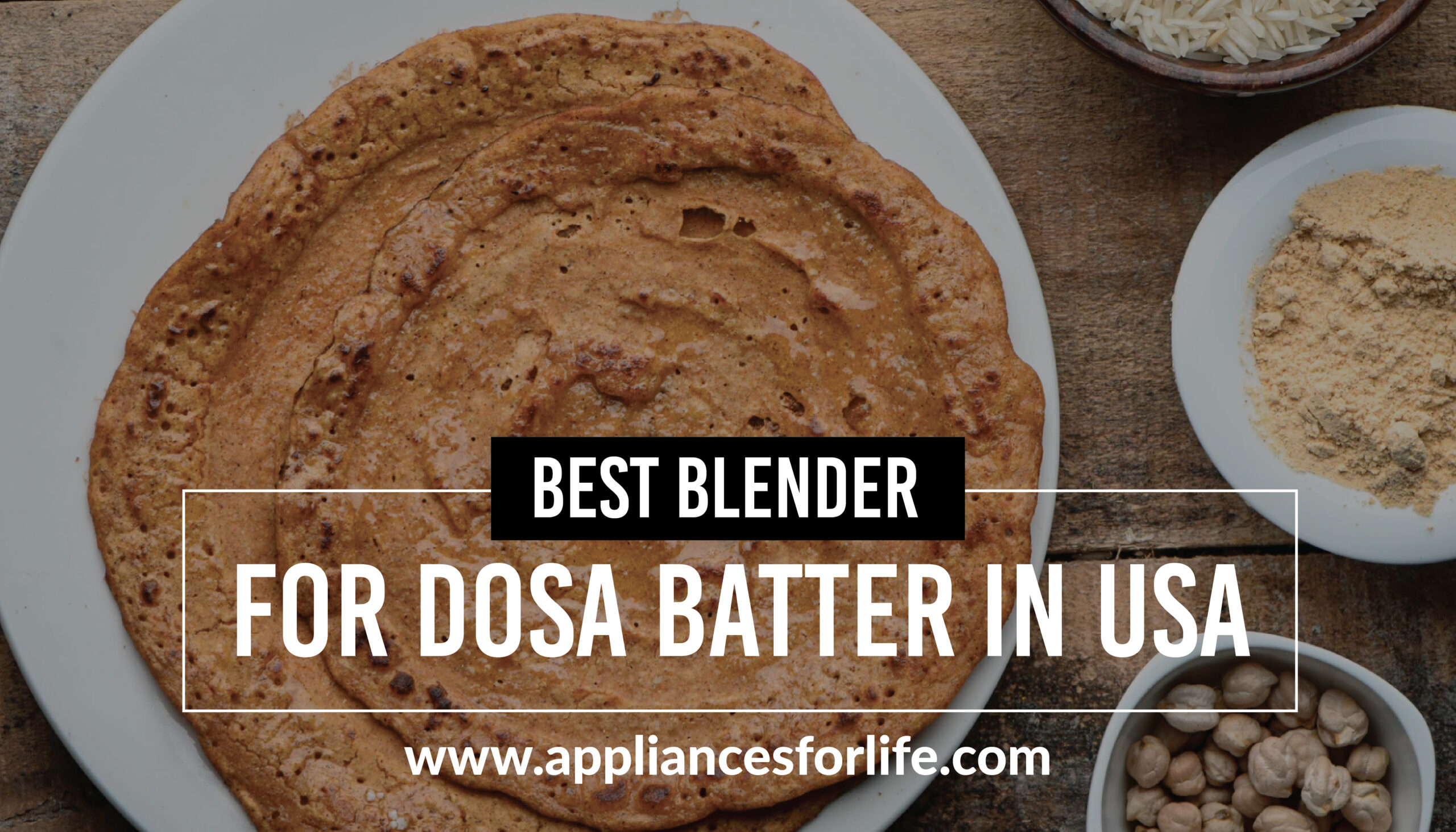 Best Blenders for Dosa Batter in the USA Appliances For Life