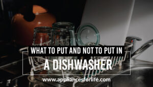 What to put and not to put in a dishwasher