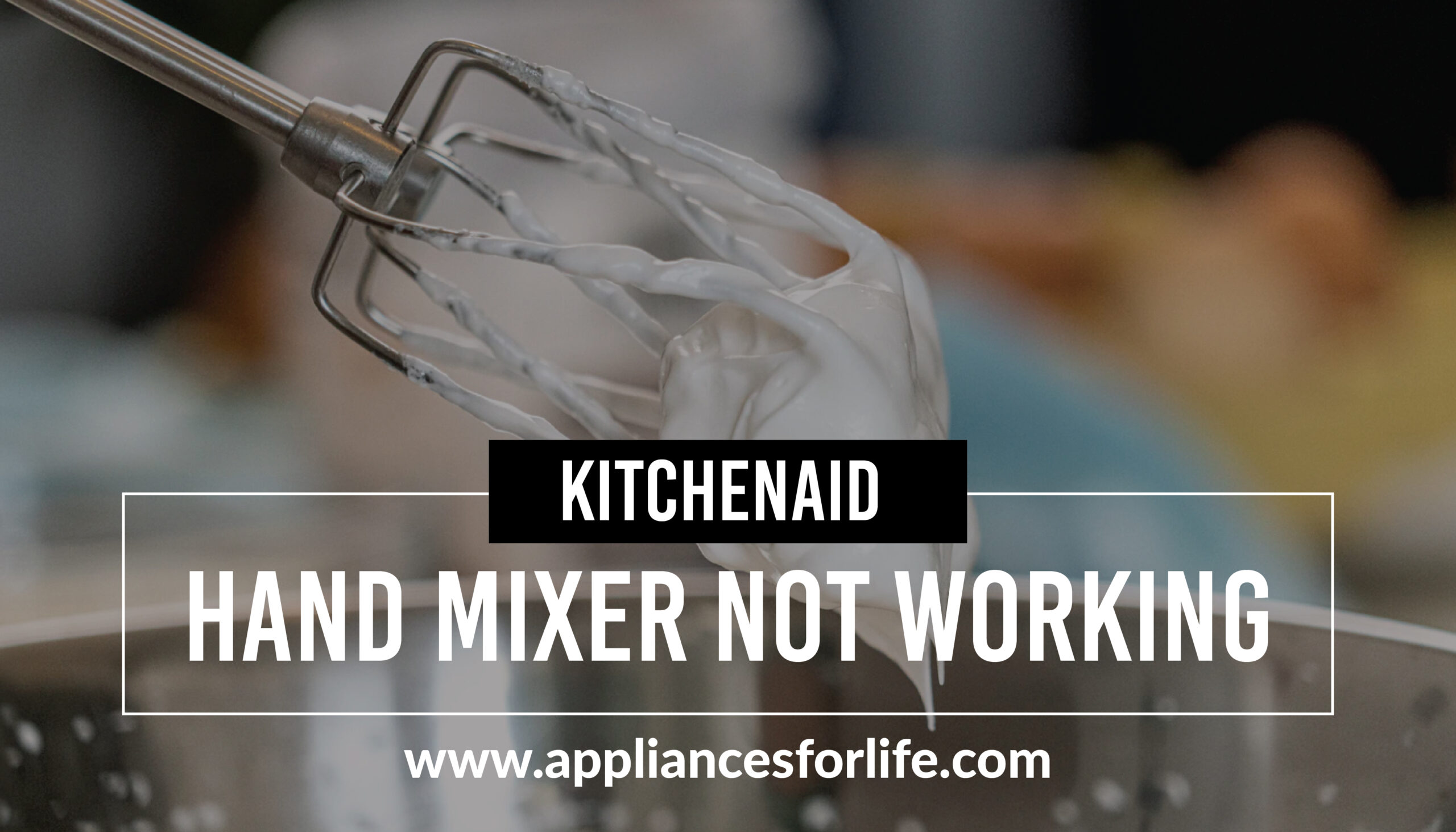 KitchenAid Hand Mixer Not Working Appliances For Life