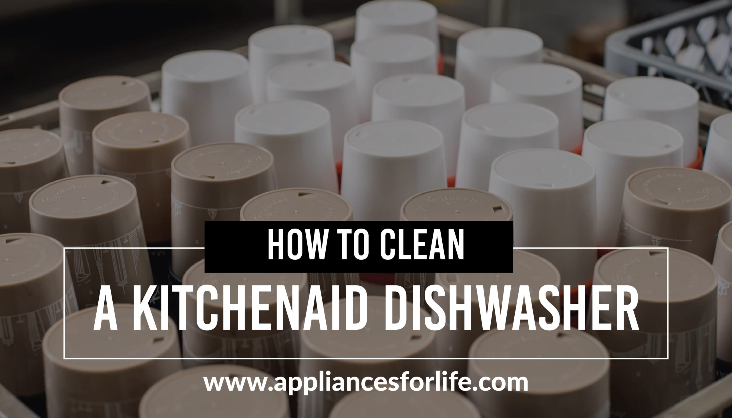 How to clean a KitchenAid dishwasher Appliances For Life