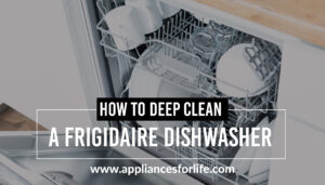 How to deep clean a frigidaire dishwasher