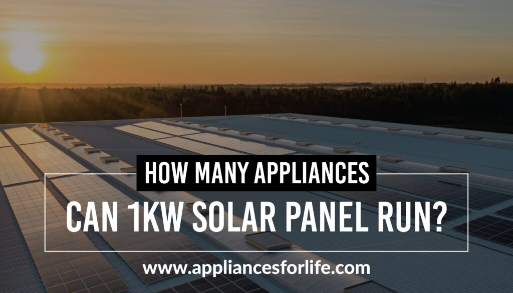 How many appliances can a 1kw solar panel run Appliances For Life