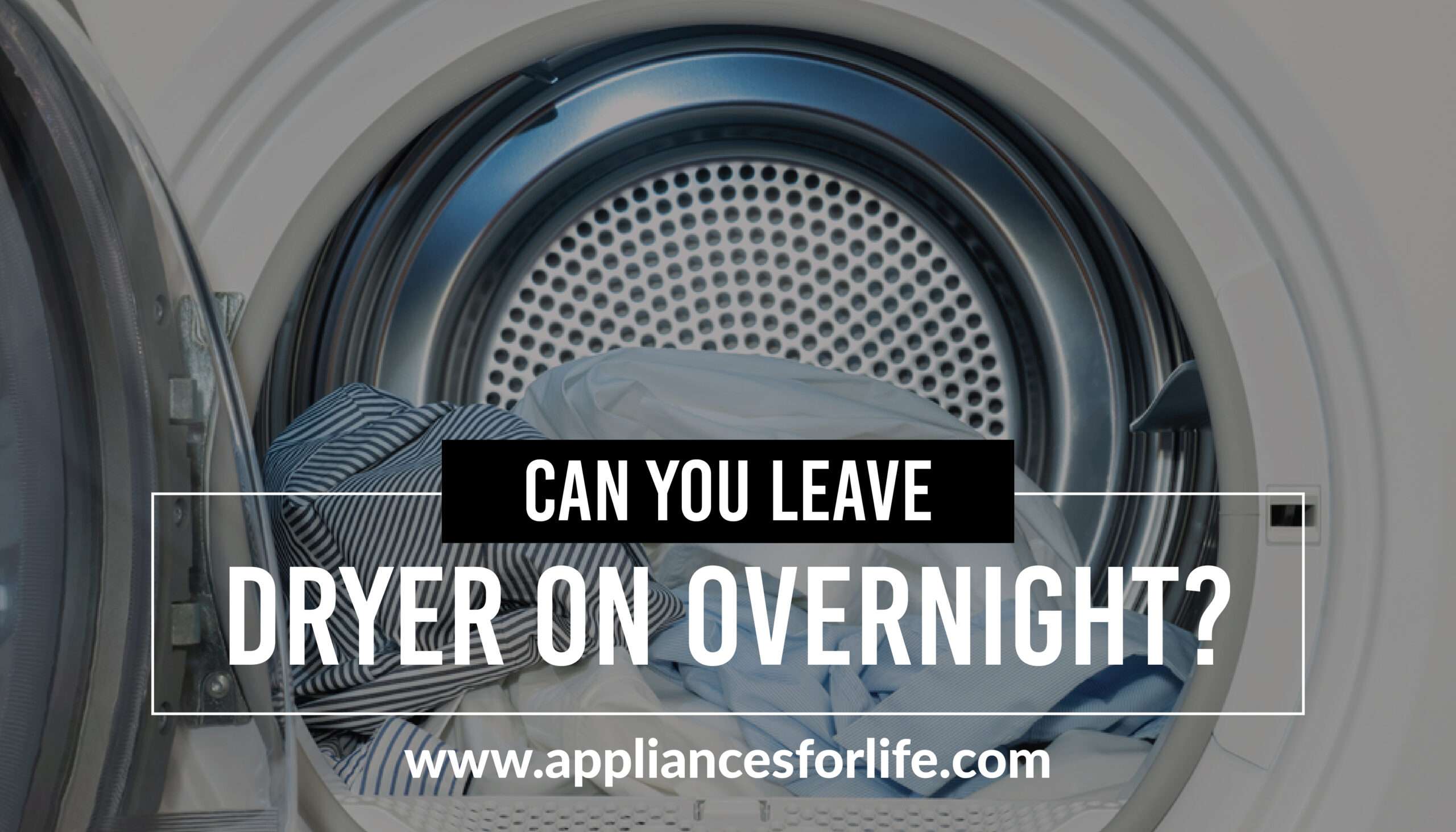 can you leave dryer on overnight? Appliances For Life