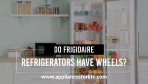 do frigidaire refrigerators have wheels?