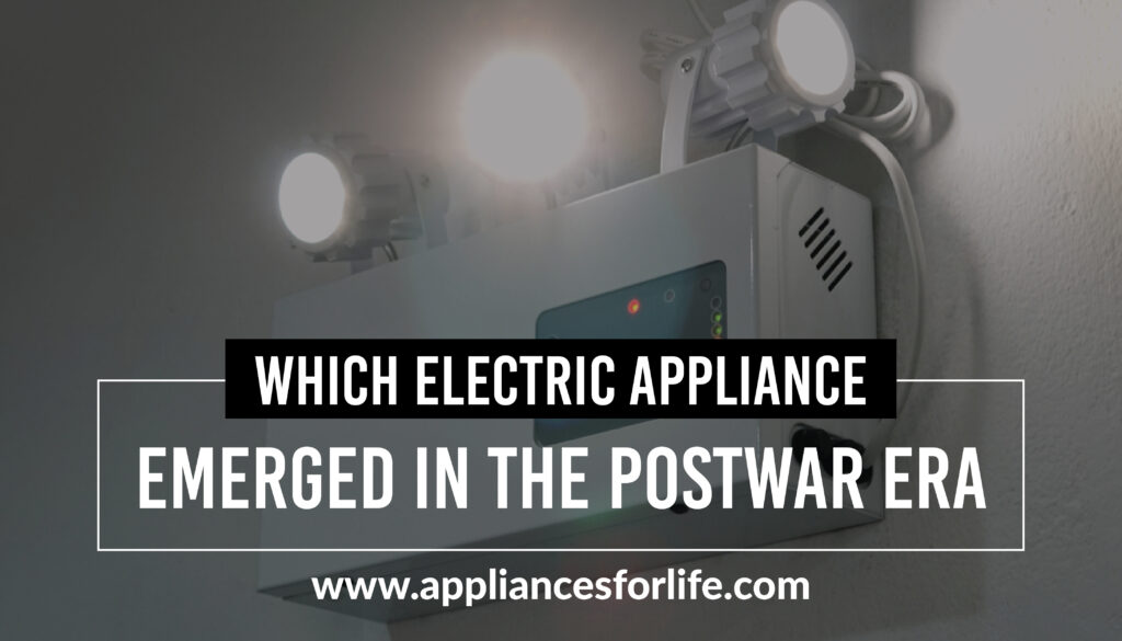 Which Electric Appliance Emerged in the Postwar Era?