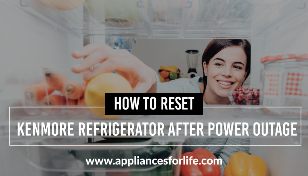 5 Quick Steps To Reset kenmore Refrigerator After Power Outage