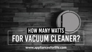 How To Know The Wattage Of Your Vacuum Cleaner