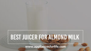 The Best Juicer For Almond Milk