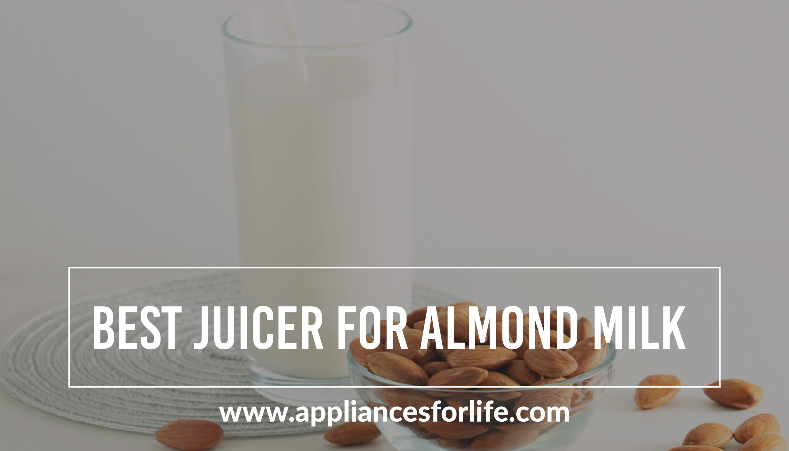 The Best Juicer For Almond Milk Appliances For Life