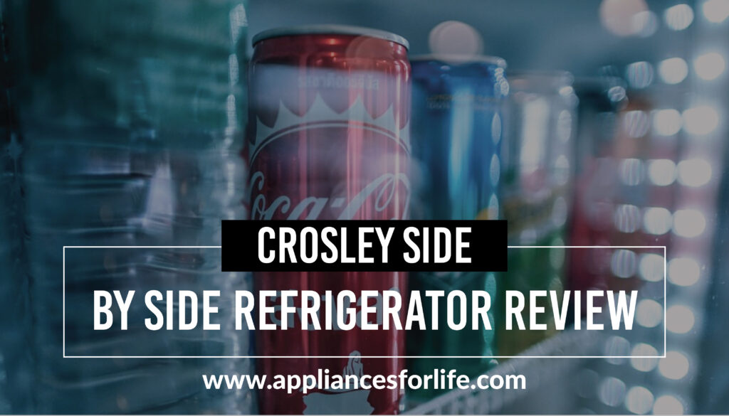 Crosley Side-by-side Refrigerator Review - Our Top 3 Picks