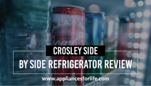 Crosley Side-by-side Refrigerator Review - Our Top 3 Picks
