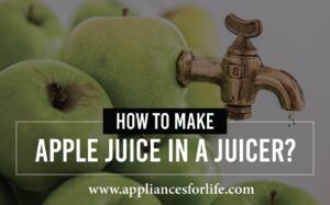 Steps To Juicing Apple Juice In A Juicer