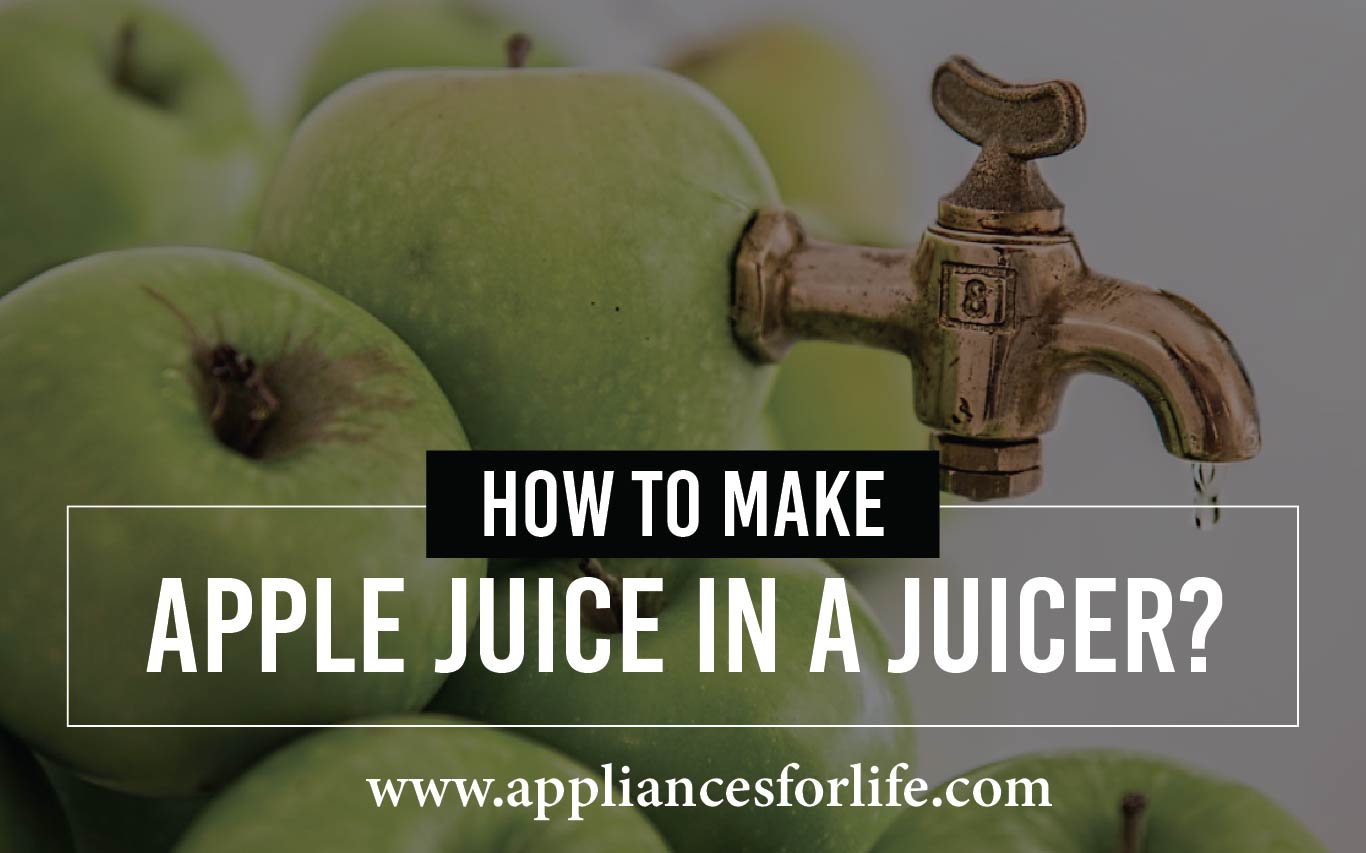 Steps To Juicing Apple Juice In A Juicer Appliances For Life