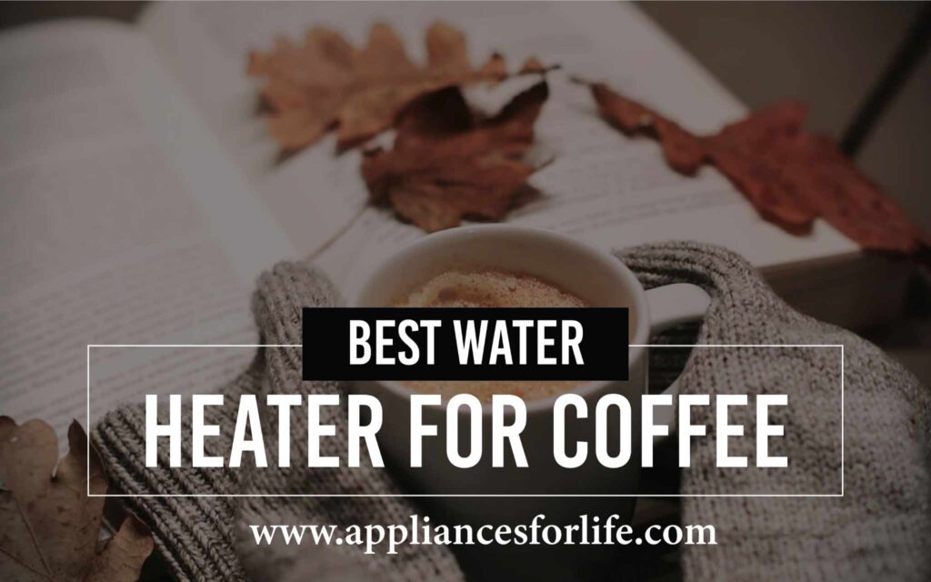 Best water heater for coffee