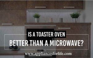 Is a toaster oven better than a microwave