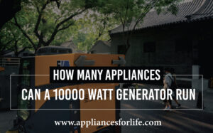 How Many Appliances Can A 10000-watt Generator Run