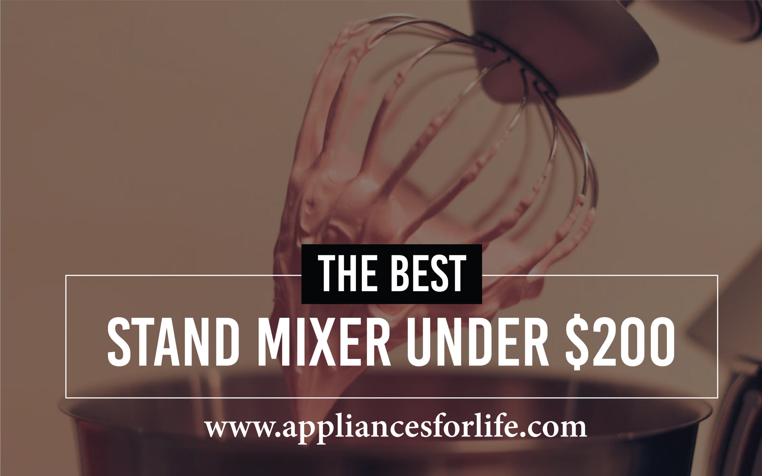 The Best Stand Mixers Under 200 Our Top 5 Picks Appliances For Life