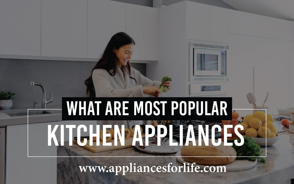 What Are The Most Popular Kitchen Appliances?