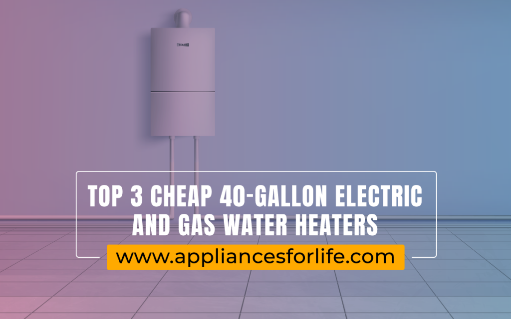 Cheap 40 gallon electric and gas water heater