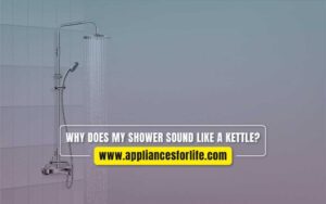 why does my shower sound like a kettle