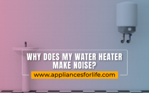 why does my water heater make noise