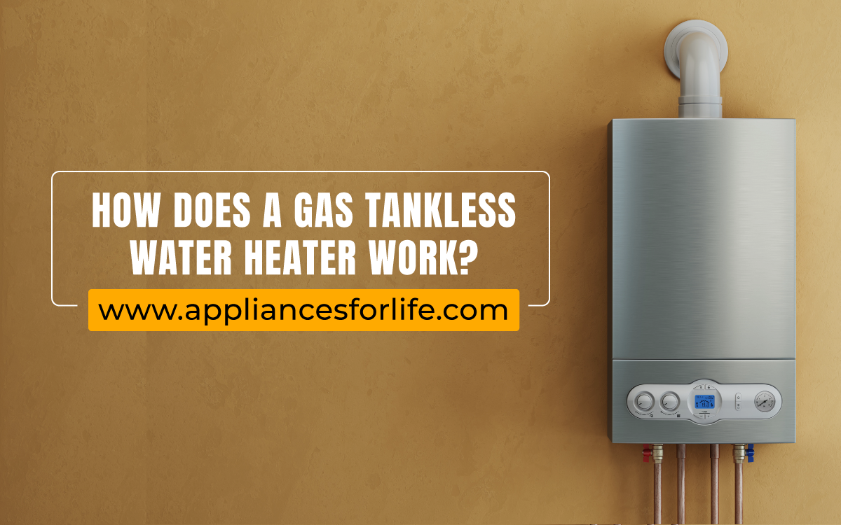 How Does A Gas Tankless Water Heater Work Appliances For Life