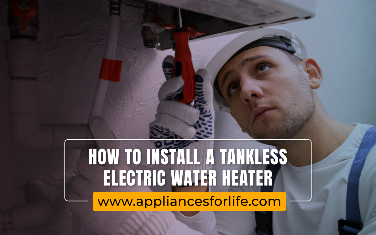 HowToInstallATanklessElectricWaterHeater Appliances For Life