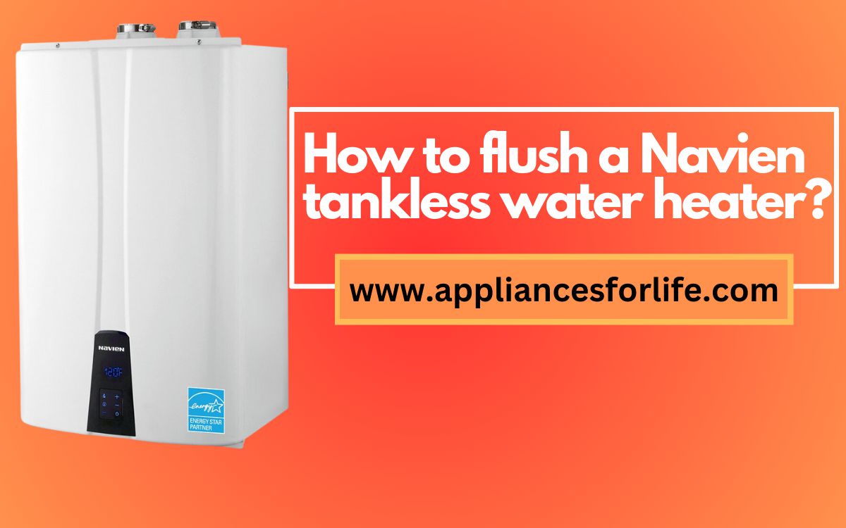 How to flush a Navien tankless water heater Appliances For Life