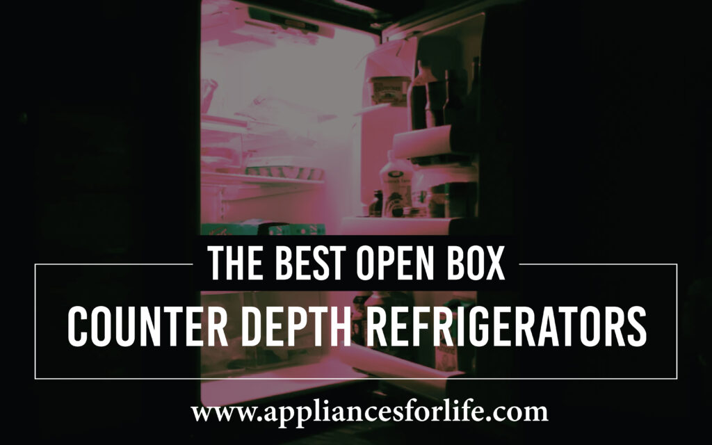 4 best open box counter depth refrigerators