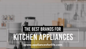 5 of the Best of the Brands for Kitchen Appliances