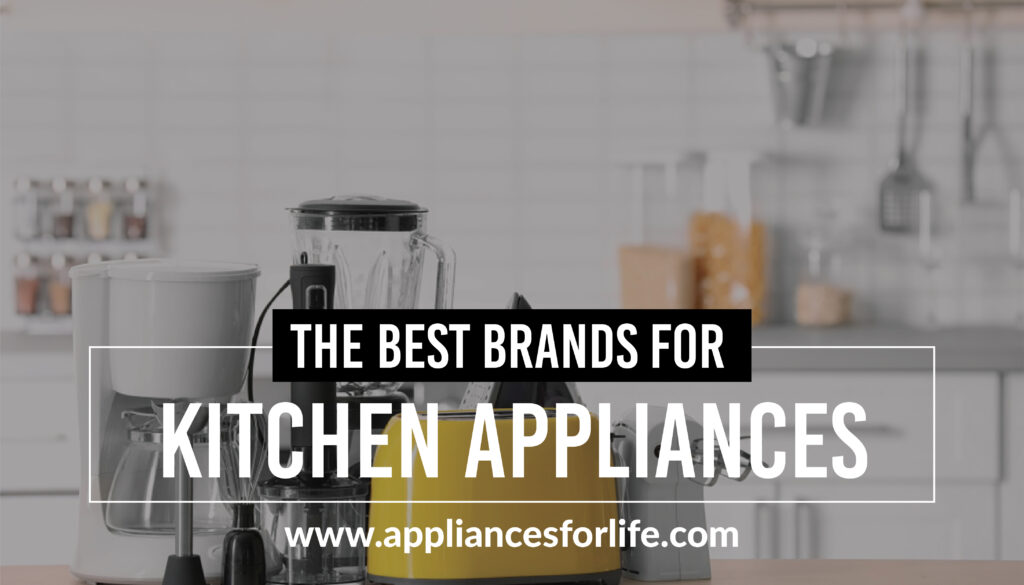 5 of the Best of the Brands for Kitchen Appliances