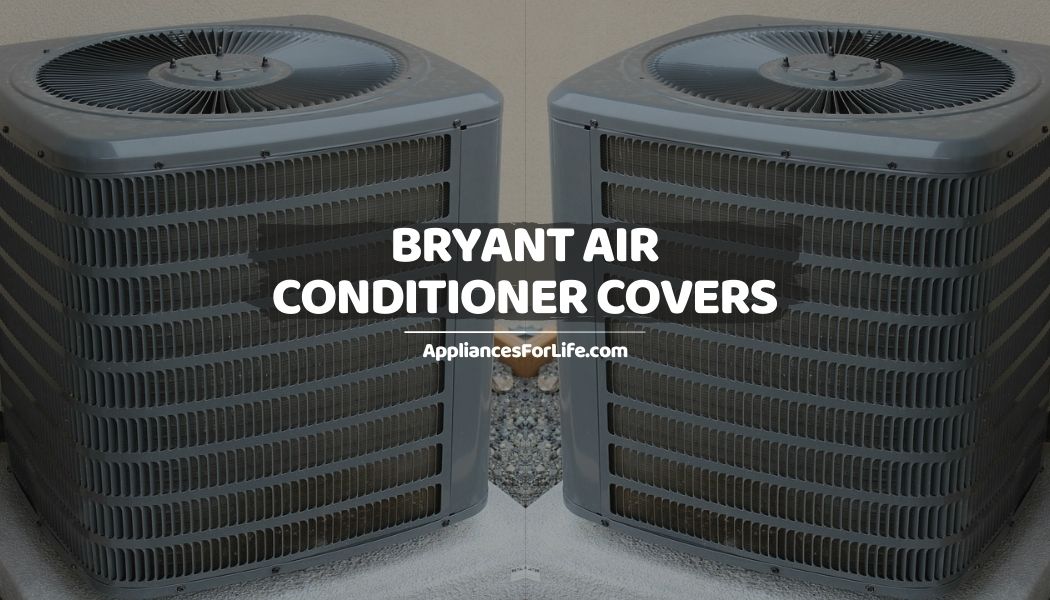Bryant Air Conditioner Covers Appliances For Life