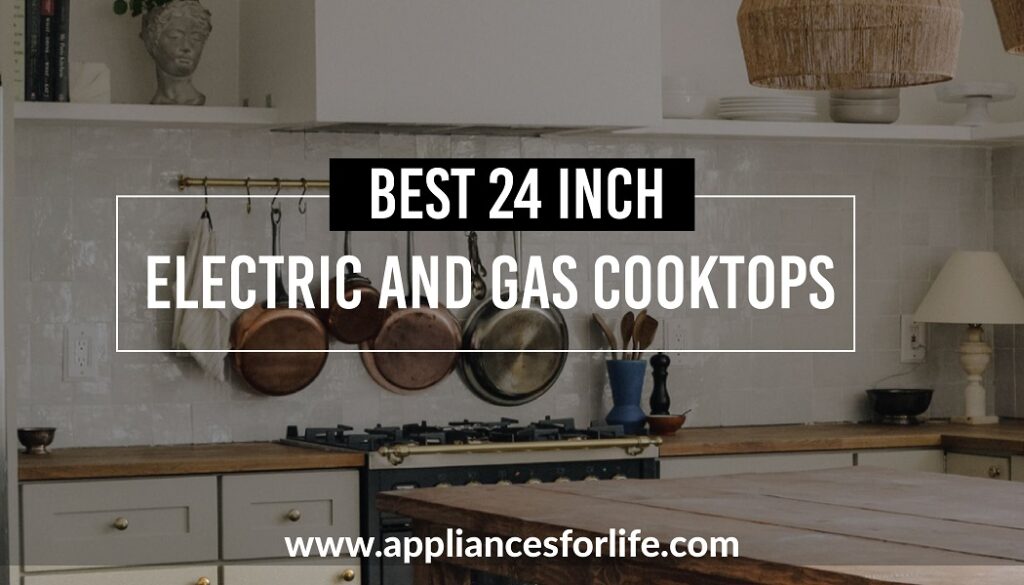 Best 24-inch Electric and Gas Cooktops
