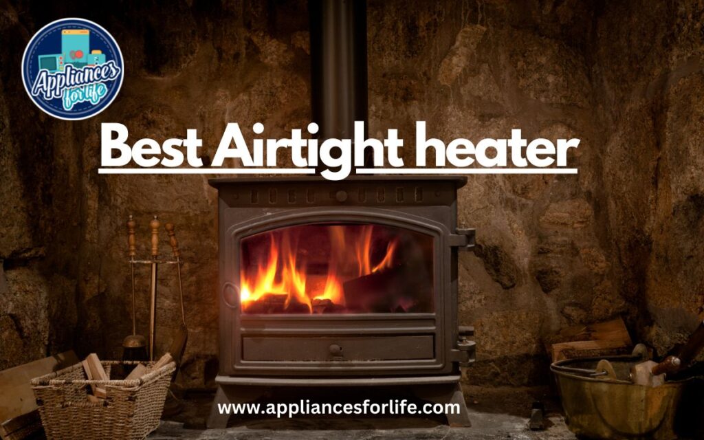 The Best Airtight heater To Keep That Wicked Chill Away